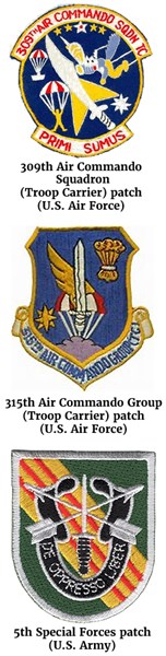 The 309th Air Commando Squadron (Troop Carrier) patch of the U.S. Air Force (top), the 315th Air Commando Group (Troop Carrier) patch of the U.S. Air Force (center) and the 5th Special Forces patch of the U.S. Army. 